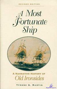 Martin, Tyrone G. A Most Fortunate Ship. A Narrative History of Old Ironsides